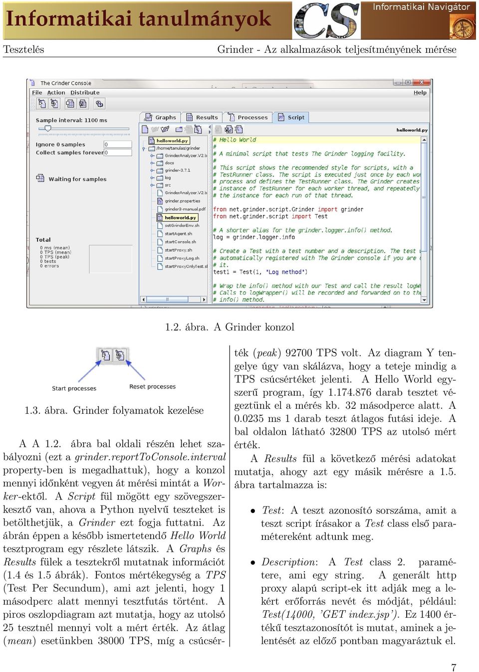 A Script fül mögött egy szövegszerkesztő van, ahova a Python nyelvű teszteket is betölthetjük, a Grinder ezt fogja futtatni.