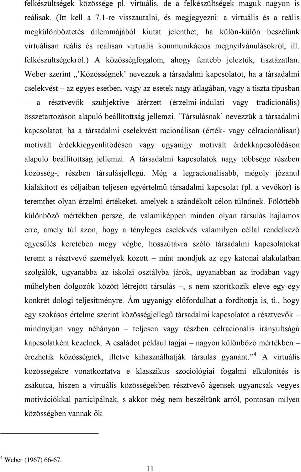 megnyilvánulásokról, ill. felkészültségekről.) A közösségfogalom, ahogy fentebb jeleztük, tisztázatlan.