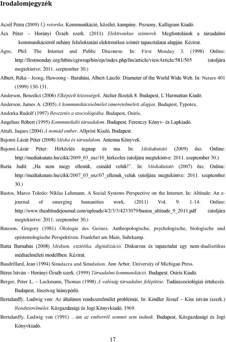 (1998) Online: http://firstmonday.org/htbin/cgiwrap/bin/ojs/index.php/fm/article/viewarticle/581/505 (utoljára megtekintve: 2011. szeptember 30.