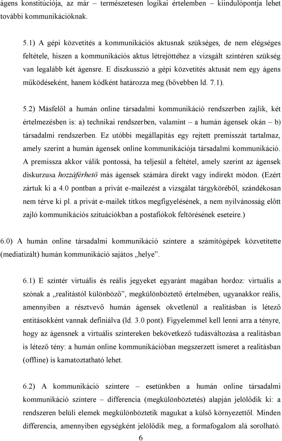 E diszkusszió a gépi közvetítés aktusát nem egy ágens működéseként, hanem kódként határozza meg (bővebben ld. 7.1). 5.