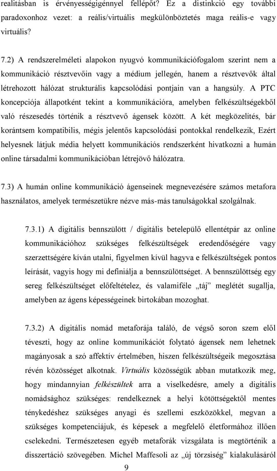 pontjain van a hangsúly. A PTC koncepciója állapotként tekint a kommunikációra, amelyben felkészültségekből való részesedés történik a résztvevő ágensek között.