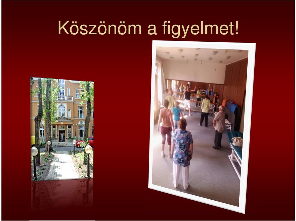 figyelmet!