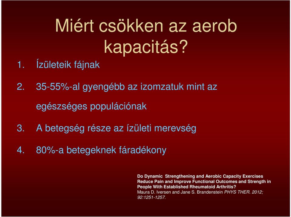 80%-a betegeknek fáradékony Do Dynamic Strengthening and Aerobic Capacity Exercises Reduce Pain and