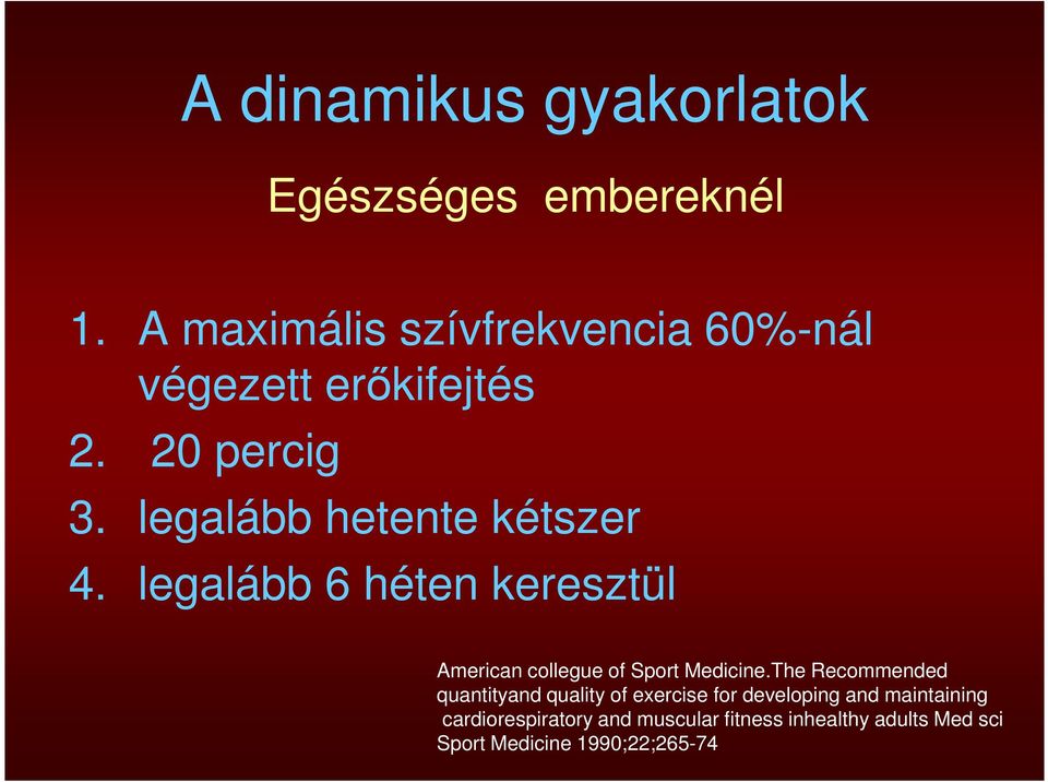legalább hetente kétszer 4. legalább 6 héten keresztül American collegue of Sport Medicine.
