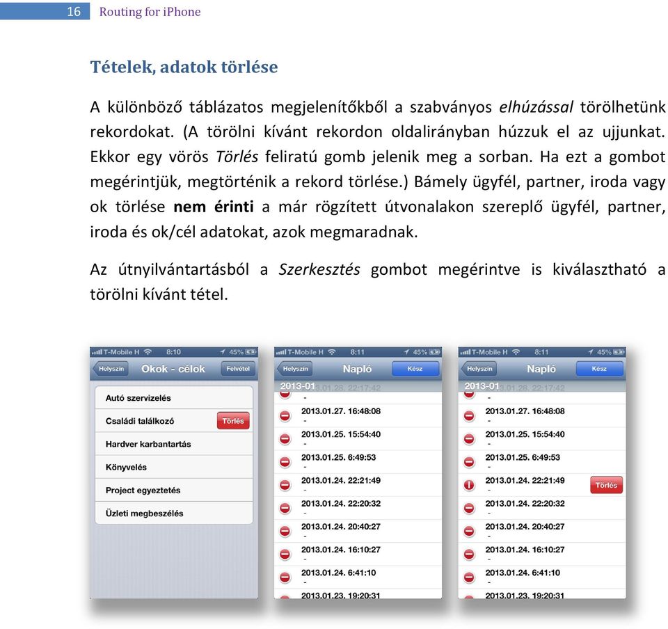 Ha ezt a gombot megérintjük, megtörténik a rekord törlése.