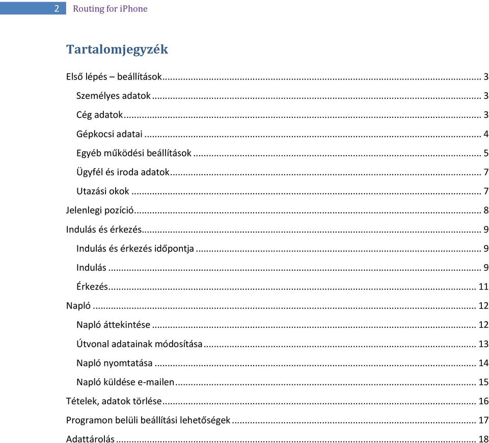 .. 9 Indulás és érkezés időpontja... 9 Indulás... 9 Érkezés... 11 Napló... 12 Napló áttekintése... 12 Útvonal adatainak módosítása.
