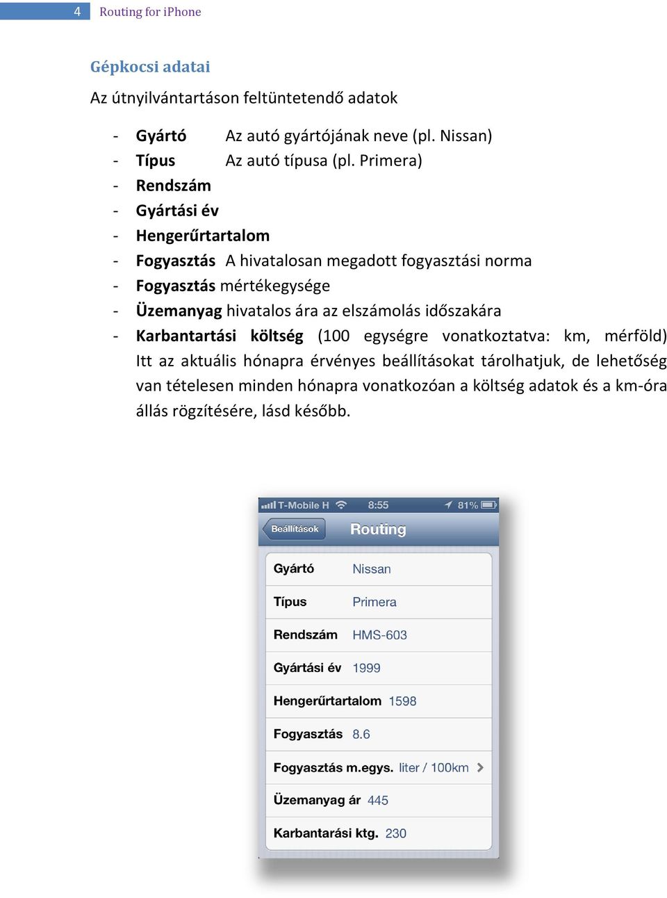 Primera) - Rendszám - Gyártási év - Hengerűrtartalom - Fogyasztás A hivatalosan megadott fogyasztási norma - Fogyasztás mértékegysége -