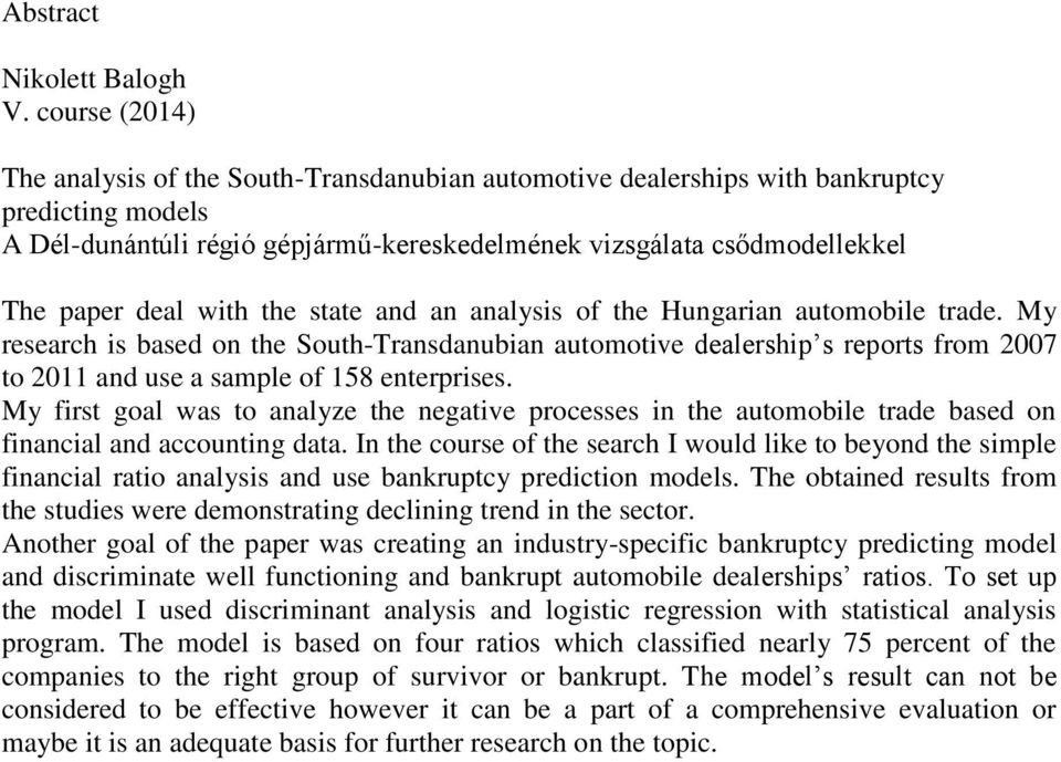 with the state and an analysis of the Hungarian automobile trade. My research is based on the South-Transdanubian automotive dealership s reports from 2007 to 2011 and use a sample of 158 enterprises.