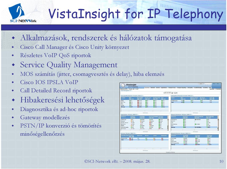 hiba elemzés Cisco IOS IPSLA VoIP Call Detailed Record riportok Hibakeresési lehetıségek Diagnosztika és ad-hoc