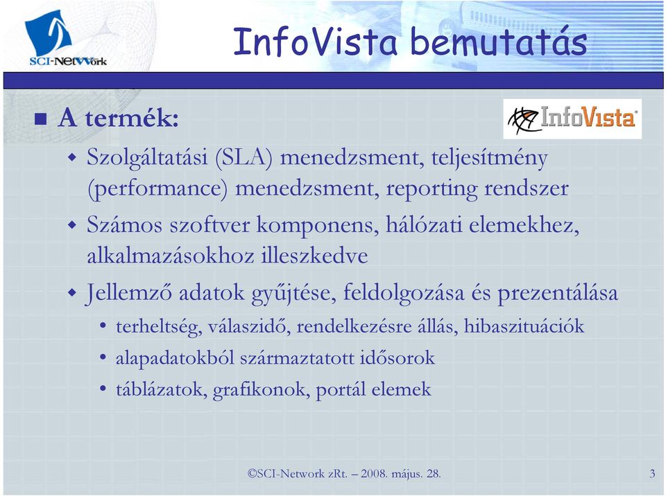adatok győjtése, feldolgozása és prezentálása terheltség, válaszidı, rendelkezésre állás, hibaszituációk