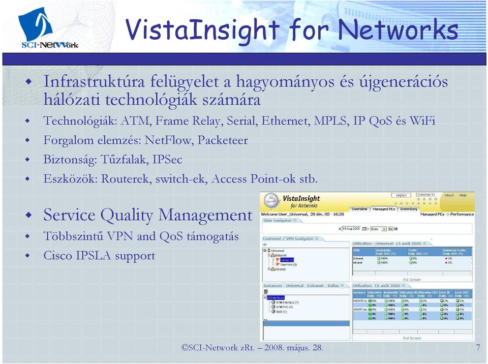 NetFlow, Packeteer Biztonság: Tőzfalak, IPSec Eszközök: Routerek, switch-ek, Access Point-ok stb.