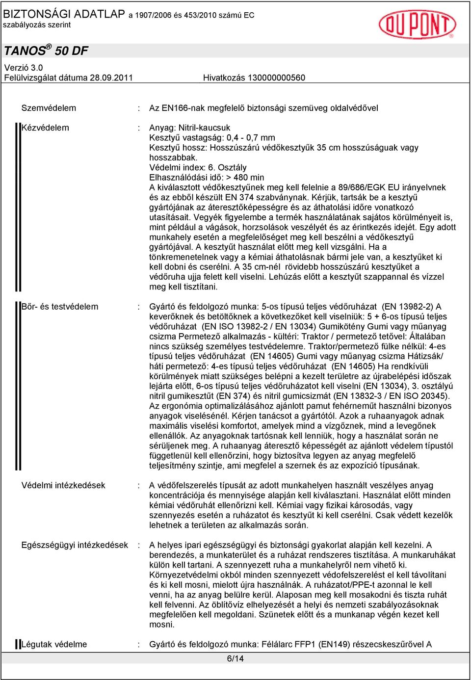 Kérjük, tartsák be a kesztyű gyártójának az áteresztőképességre és az áthatolási időre vonatkozó utasításait.