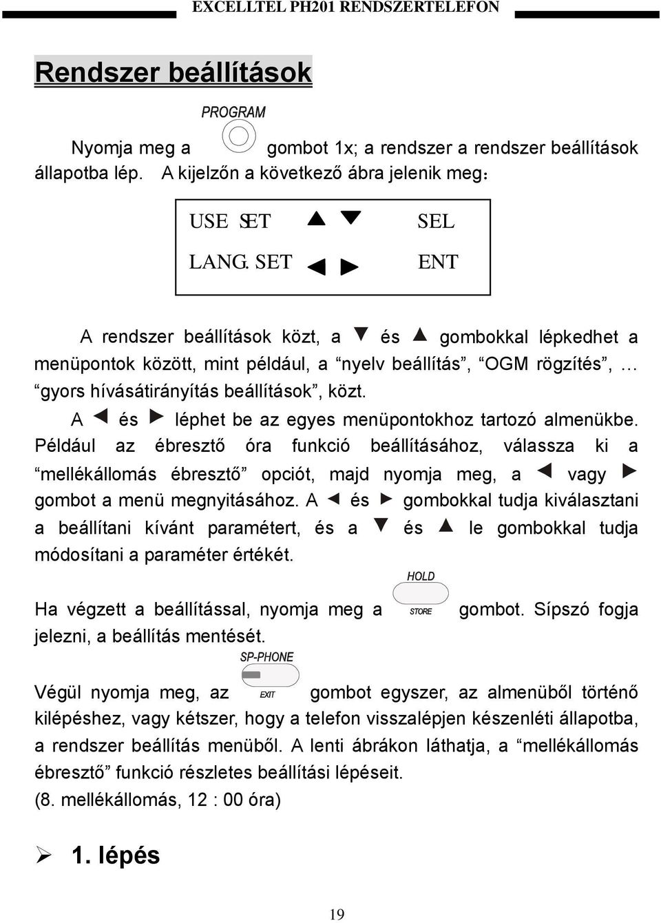 A és léphet be az egyes menüpontokhoz tartozó almenükbe.