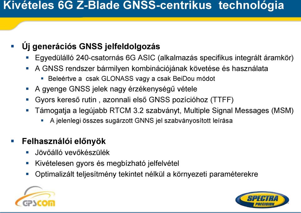 rutin, azonnali első GNSS pozícióhoz (TTFF) Támogatja a legújabb RTCM 3.