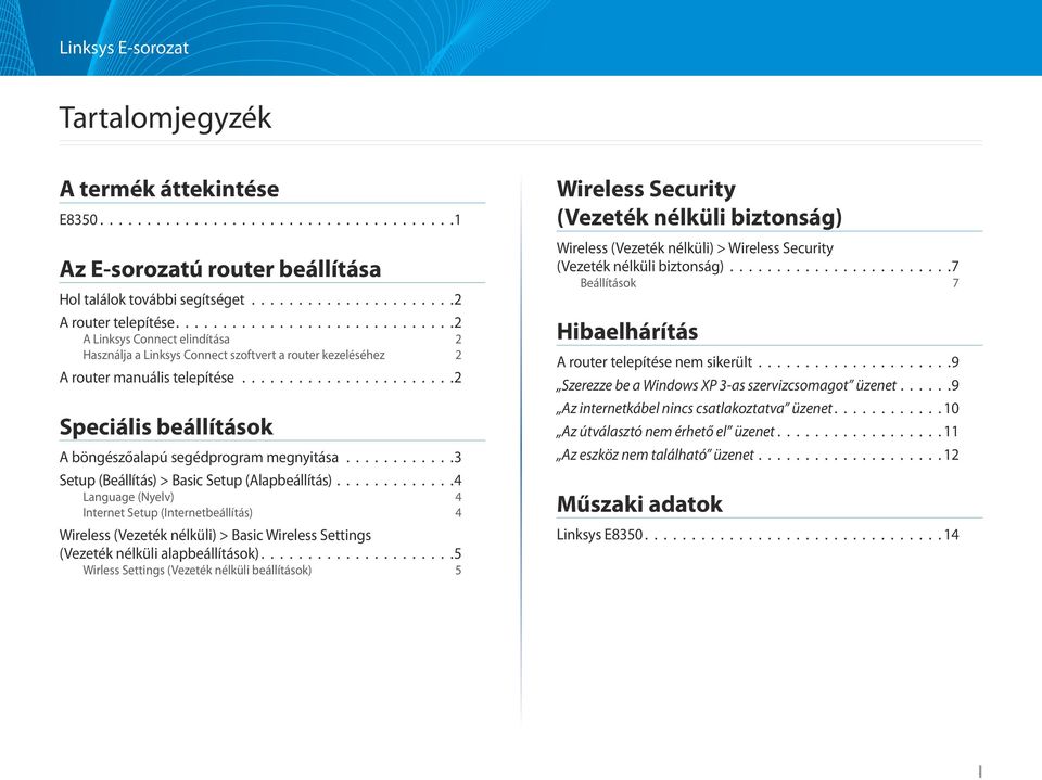 ......................2 Speciális beállítások A böngészőalapú segédprogram megnyitása............3 Setup (Beállítás) > Basic Setup (Alapbeállítás).