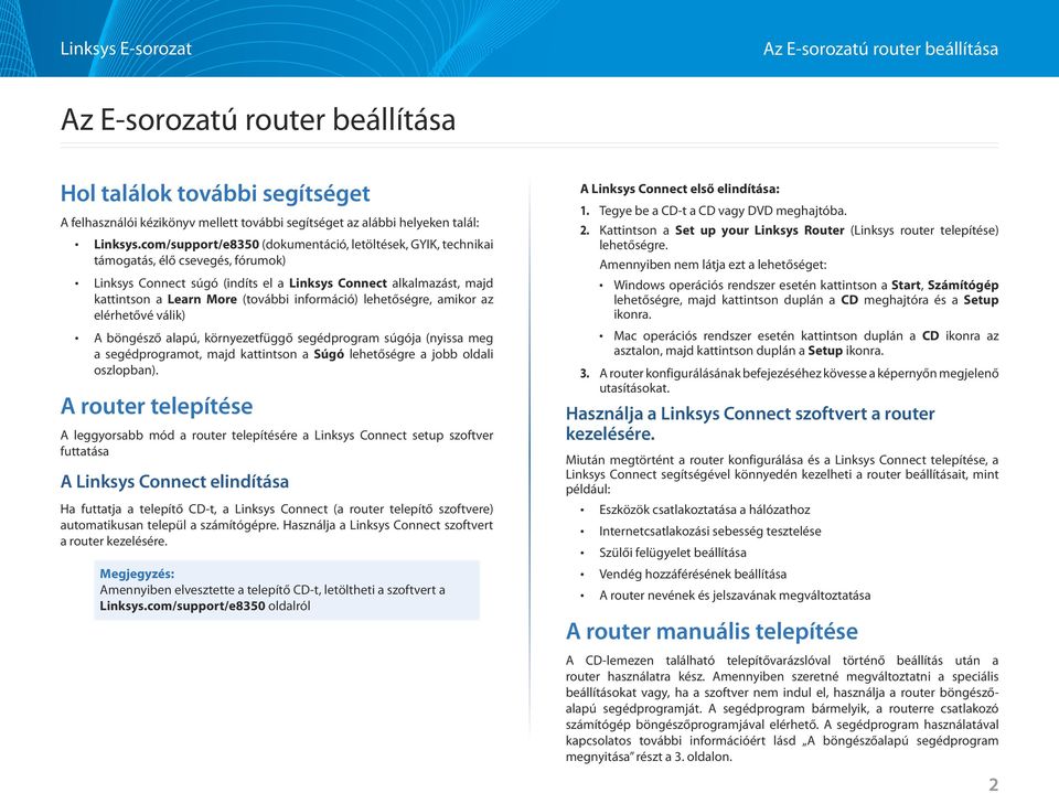 információ) lehetőségre, amikor az elérhetővé válik) A böngésző alapú, környezetfüggő segédprogram súgója (nyissa meg a segédprogramot, majd kattintson a Súgó lehetőségre a jobb oldali oszlopban).