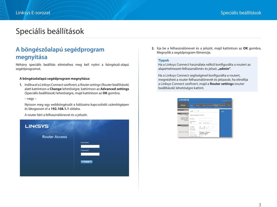Indítsa el a Linksys Connect szoftvert, a Router settings (Router beállítások) alatt kattintson a Change lehetőségre, kattintson az Advanced settings (Speciális beállítások) lehetőségre, majd