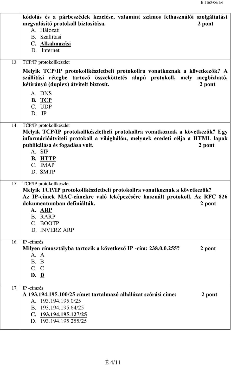 fogadása volt. A. SIP B. C. IMAP D. SMTP 15.