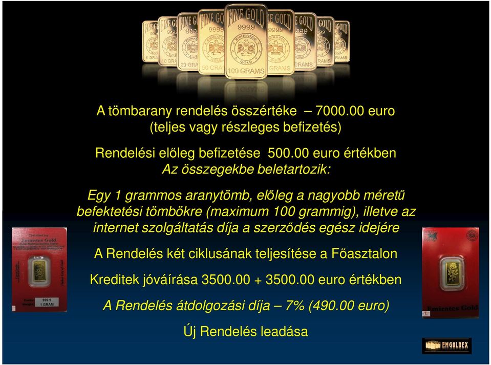 (maximum 100 grammig), illetve az internet szolgáltatás díja a szerződés egész idejére A Rendelés két ciklusának