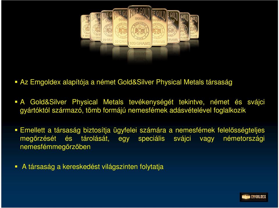 foglalkozik Emellett a társaság biztosítja ügyfelei számára a nemesfémek felelősségteljes megőrzését és