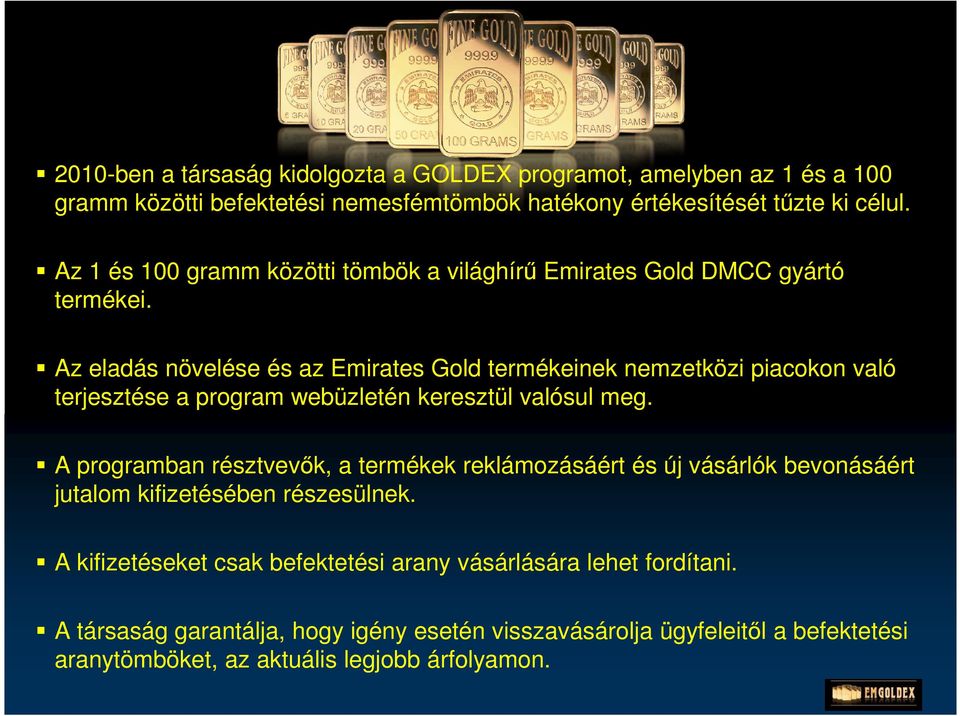 Az eladás növelése és az Emirates Gold termékeinek nemzetközi piacokon való terjesztése a program webüzletén keresztül valósul meg.
