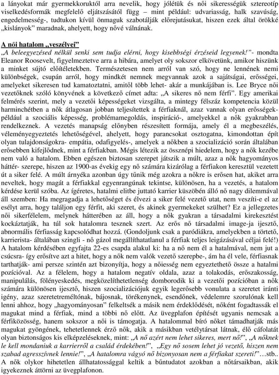 A női hatalom veszélyei A beleegyezésed nélkül senki sem tudja elérni, hogy kisebbségi érzéseid legyenek!