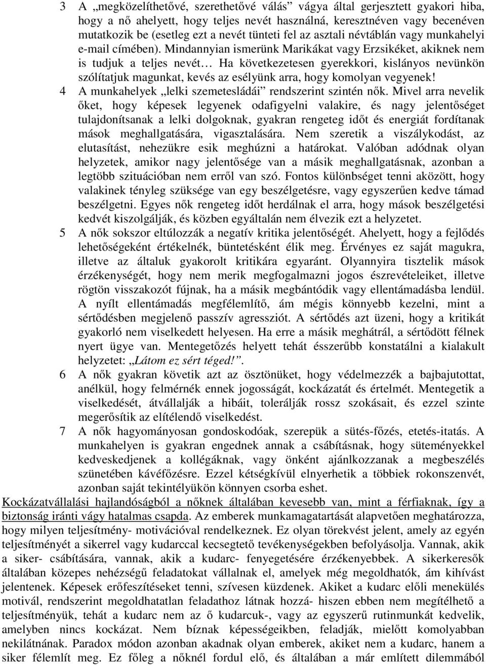 Mindannyian ismerünk Marikákat vagy Erzsikéket, akiknek nem is tudjuk a teljes nevét Ha következetesen gyerekkori, kislányos nevünkön szólítatjuk magunkat, kevés az esélyünk arra, hogy komolyan