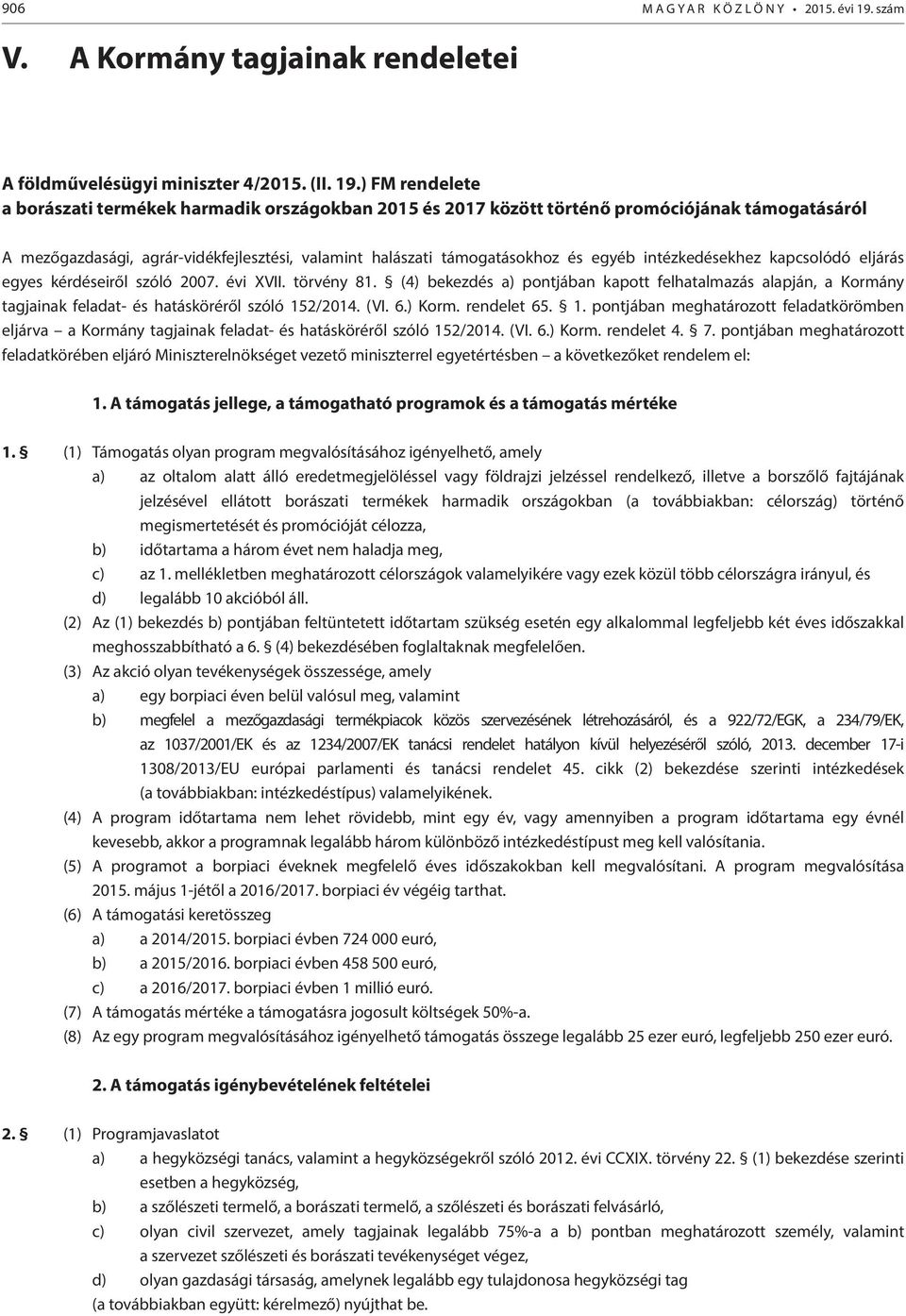 ) FM rendelete a borászati termékek harmadik országokban 2015 és 2017 között történő promóciójának támogatásáról A mezőgazdasági, agrár-vidékfejlesztési, valamint halászati támogatásokhoz és egyéb