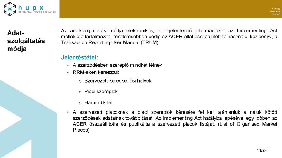 Jelentéstétel: A szerződésben szereplő mindkét félnek RRM-eken keresztül: o Szervezett kereskedési helyek o Piaci szereplők o Harmadik fél A szervezett piacoknak a