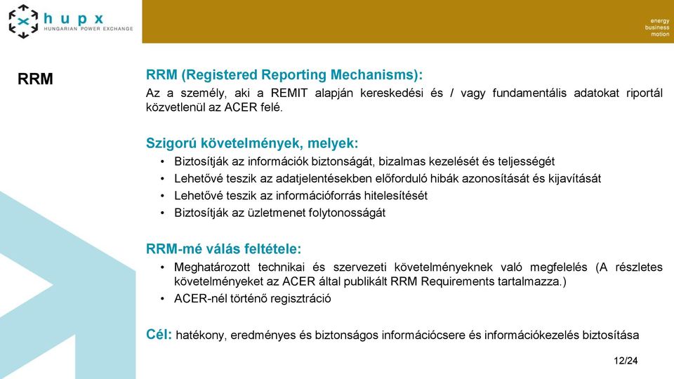 kijavítását Lehetővé teszik az információforrás hitelesítését Biztosítják az üzletmenet folytonosságát RRM-mé válás feltétele: Meghatározott technikai és szervezeti követelményeknek