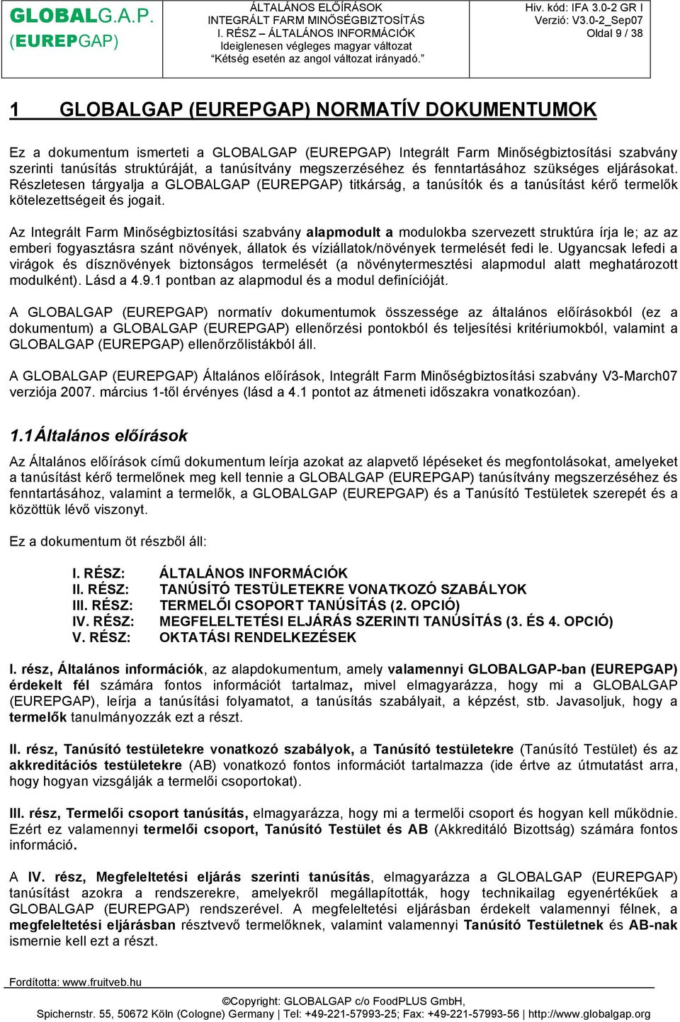 Az Integrált Farm Minőségbiztosítási szabvány alapmodult a modulokba szervezett struktúra írja le; az az emberi fogyasztásra szánt növények, állatok és víziállatok/növények termelését fedi le.