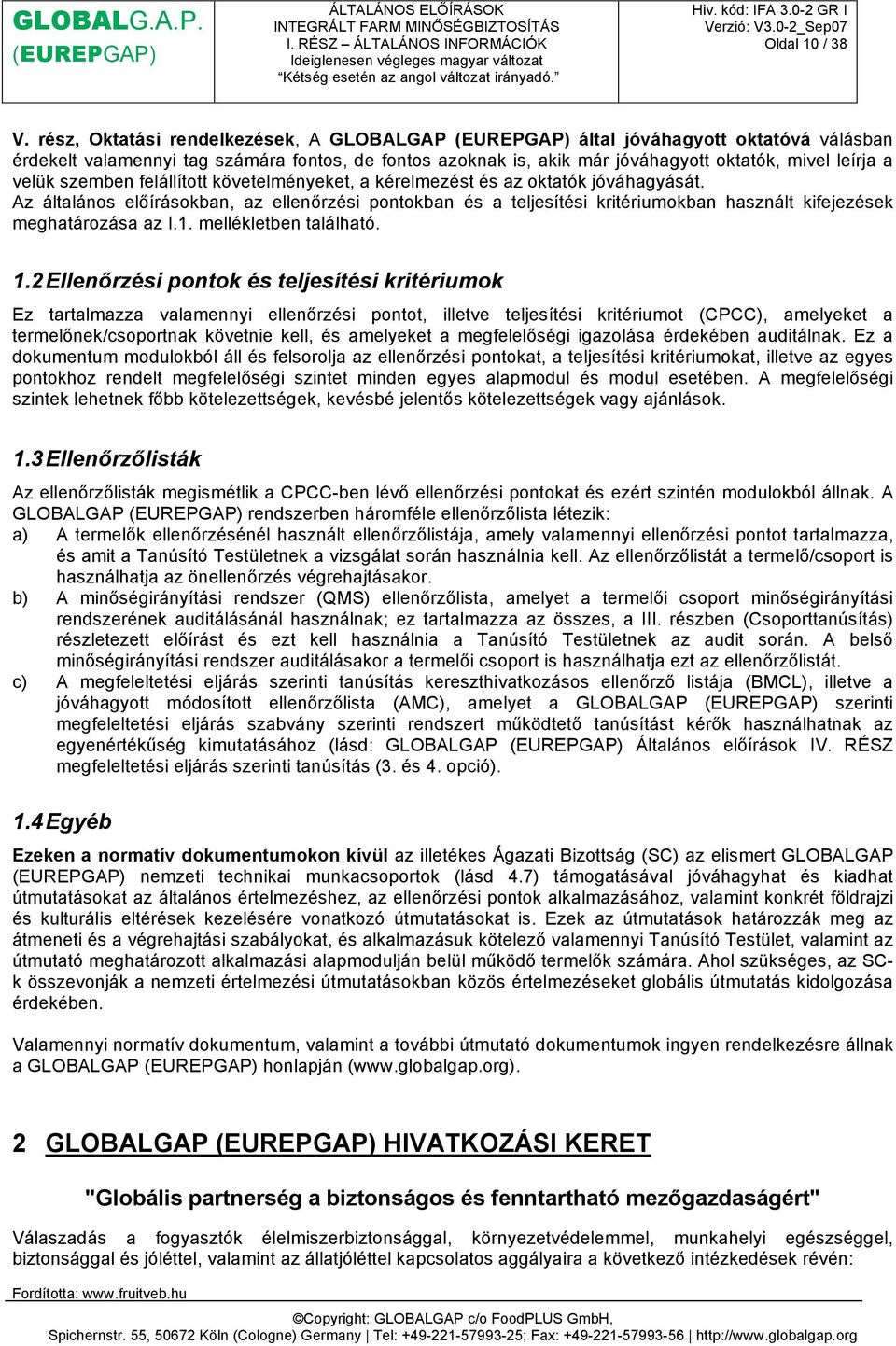 felállított követelményeket, a kérelmezést és az oktatók jóváhagyását. Az általános előírásokban, az ellenőrzési pontokban és a teljesítési kritériumokban használt kifejezések meghatározása az I.1.