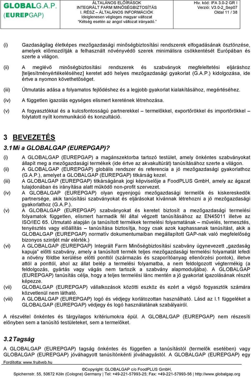 ) kidolgozása, ide értve a nyomon követhetőséget. (iii) (iv) Útmutatás adása a folyamatos fejlődéshez és a legjobb gyakorlat kialakításához, megértéséhez.