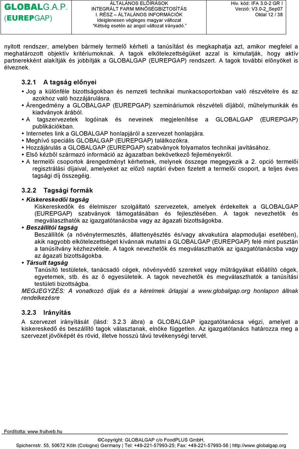 1 A tagság előnyei Jog a különféle bizottságokban és nemzeti technikai munkacsoportokban való részvételre és az azokhoz való hozzájárulásra.