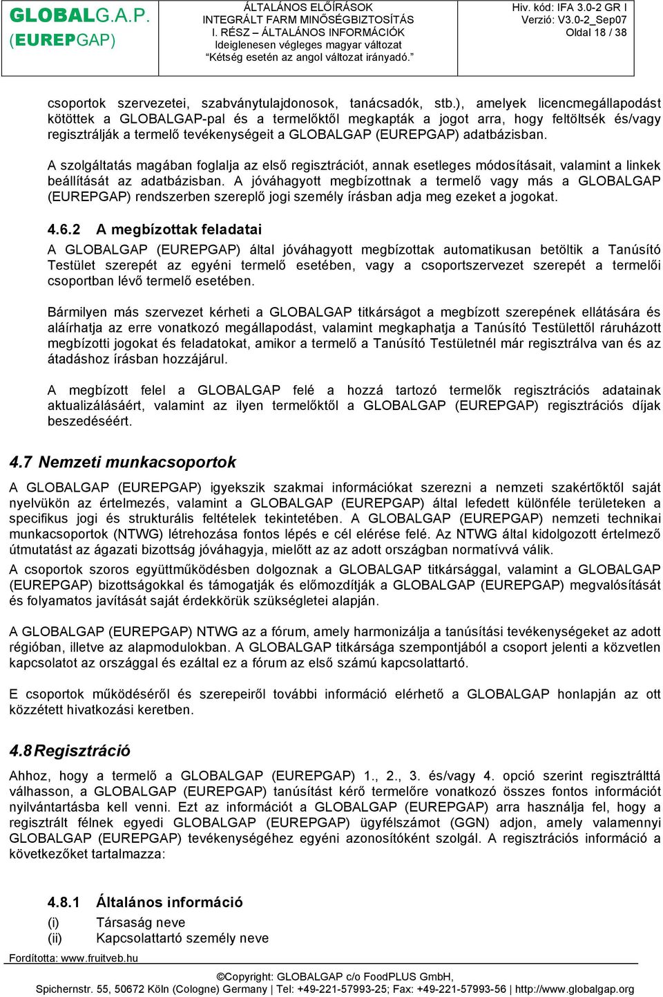 A szolgáltatás magában foglalja az első regisztrációt, annak esetleges módosításait, valamint a linkek beállítását az adatbázisban.