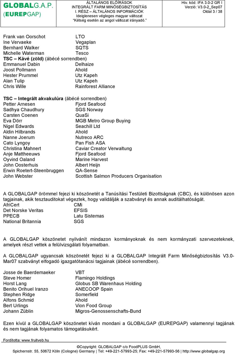 Metro Group Buying Nigel Edwards Seachill Ltd Aldin Hilbrands Ahold Nanne Joerum Nutreco ARC Cato Lyngoy Pan Fish ASA Christina Mahnert Caviar Creator Verwaltung Anje Mattheeuws Fjord Seafood Oyvind