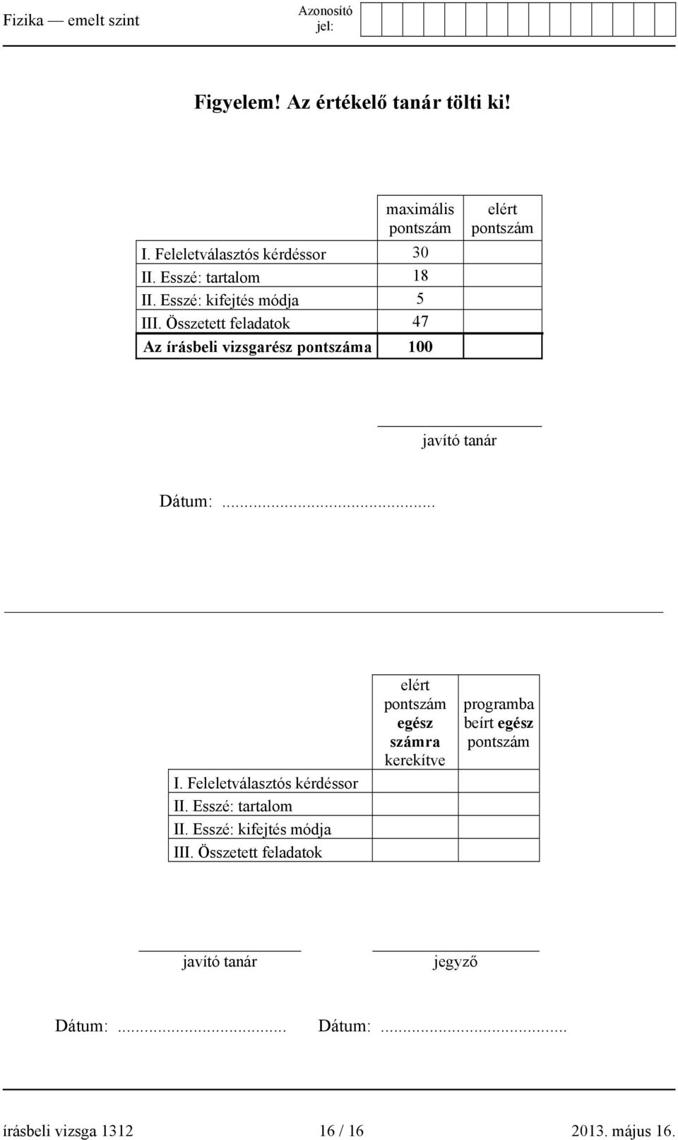 .. I. Feleletválasztós kérdéssor II. Esszé: tartalom II. Esszé: kifejtés módja III.