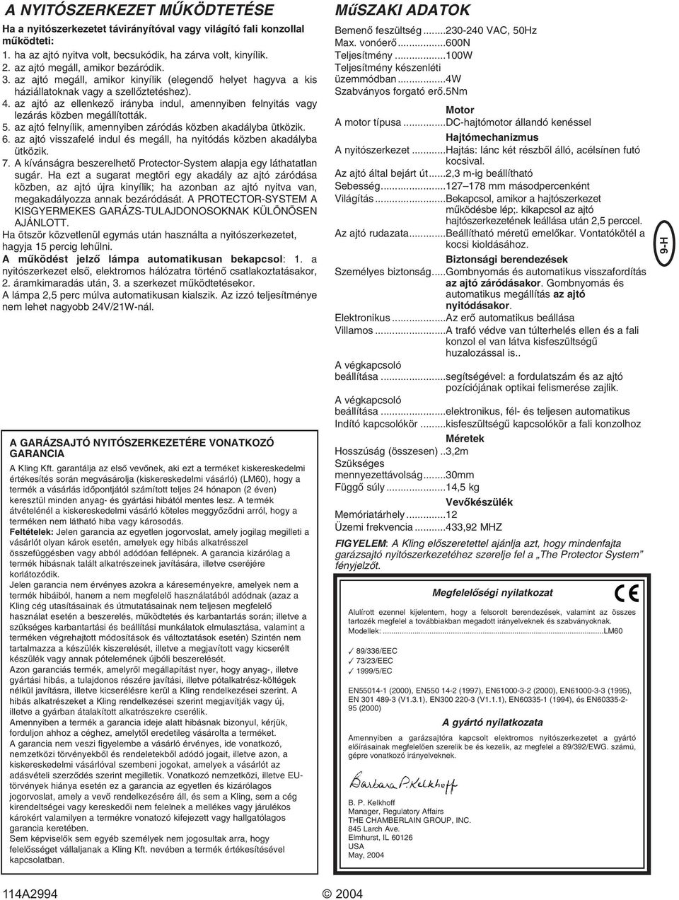 az ajtó az ellenkezœ irányba indul, amennyiben felnyitás vagy lezárás közben megállították. 5. az ajtó felnyílik, amennyiben záródás közben akadályba ütközik. 6.