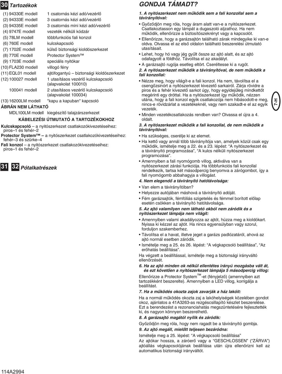 FLA230 modell villogó fény (11) EQL01 modell ajtófogantyú biztonsági kioldószerkezet (12) 100027 modell 1 utasításos vezérlœ kulcskapcsoló (alapvakolat 100010) 100041 modell 2 utasításos vezérlœ
