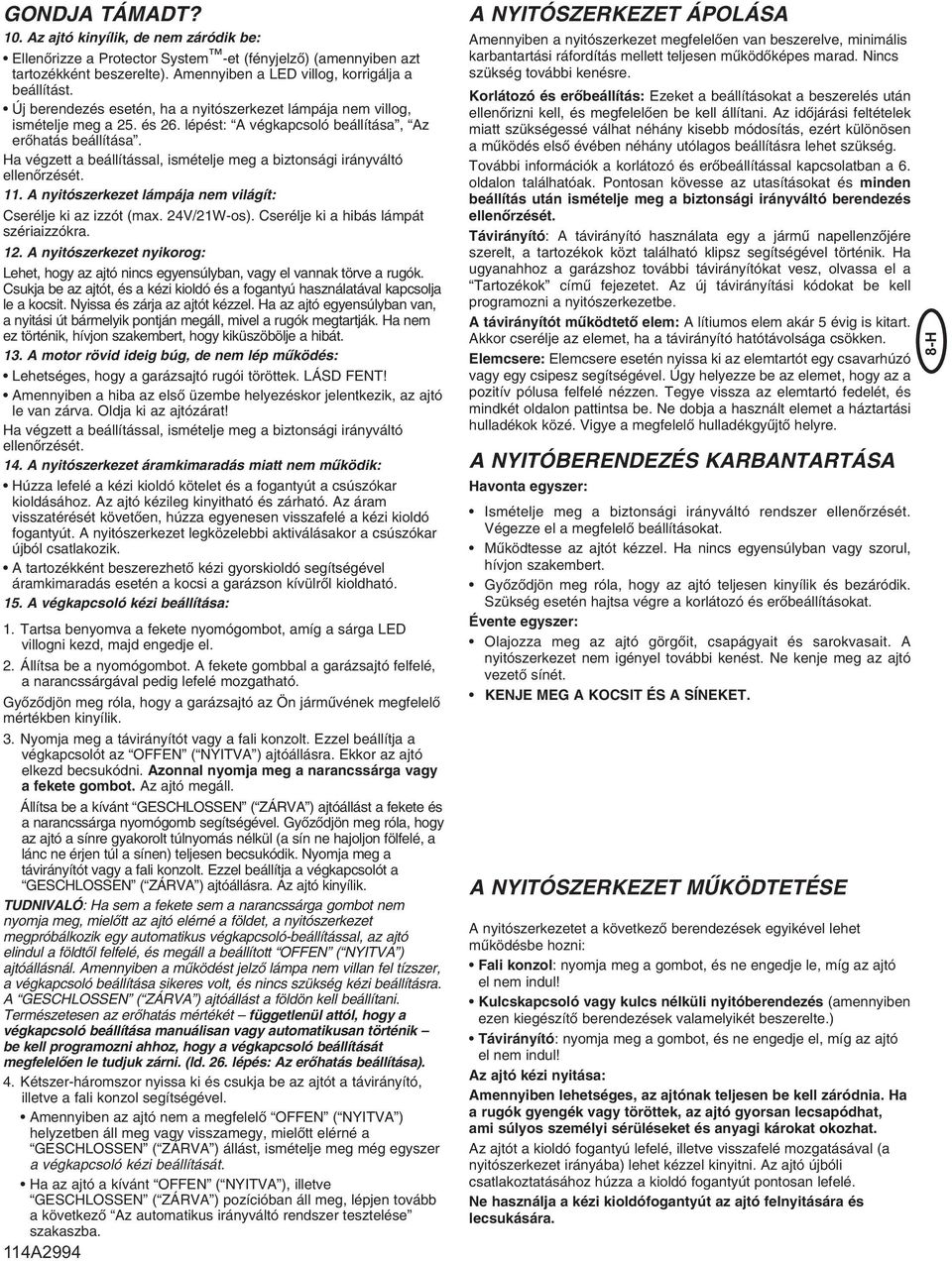 Ha végzett a beállítással, ismételje meg a biztonsági irányváltó ellenœrzését. 11. A nyitószerkezet lámpája nem világít: Cserélje ki az izzót (max. 24V/21W-os).