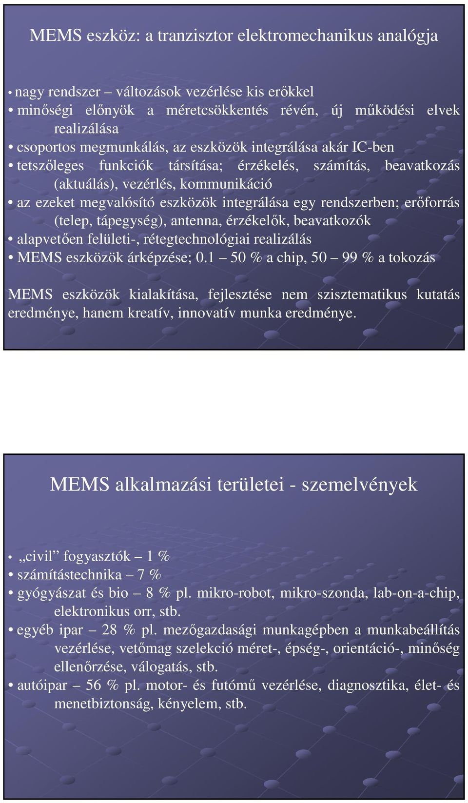 erıforrás (telep, tápegység), antenna, érzékelık, beavatkozók alapvetıen felületi-, rétegtechnológiai realizálás MEMS eszközök árképzése; 0.