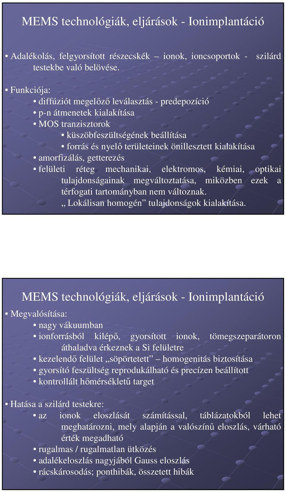 amorfizálás, getterezés felületi réteg mechanikai, elektromos, kémiai, optikai tulajdonságainak megváltoztatása, miközben ezek a térfogati tartományban nem változnak.