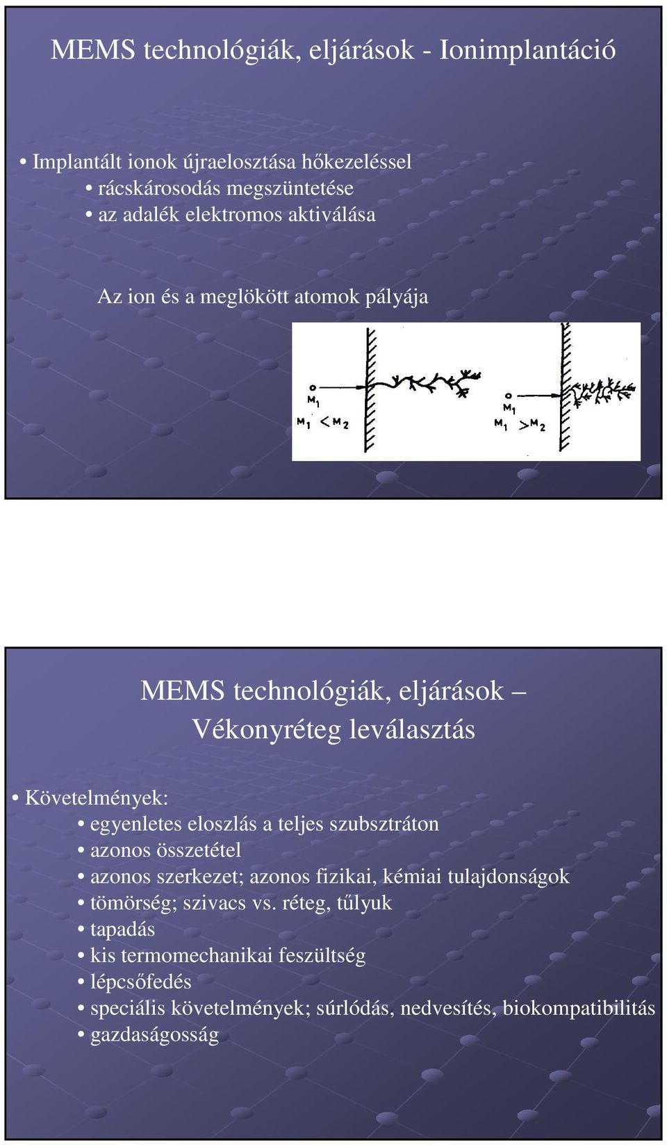 egyenletes eloszlás a teljes szubsztráton azonos összetétel azonos szerkezet; azonos fizikai, kémiai tulajdonságok tömörség; szivacs