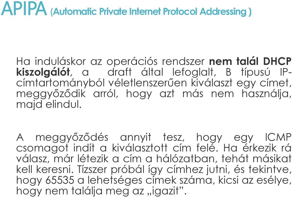 A meggyőződés annyit tesz, hogy egy ICMP csomagot indít a kiválasztott cím felé.