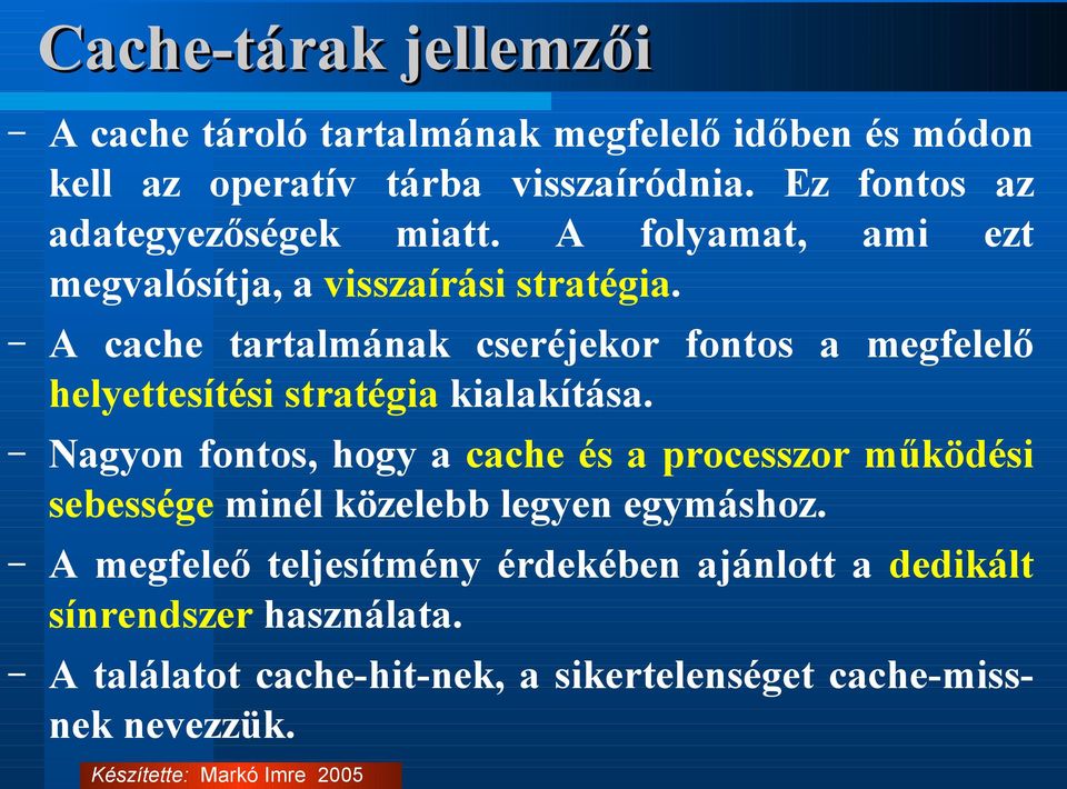 A cache tartalmának cseréjekor fontos a megfelelő helyettesítési stratégia kialakítása.