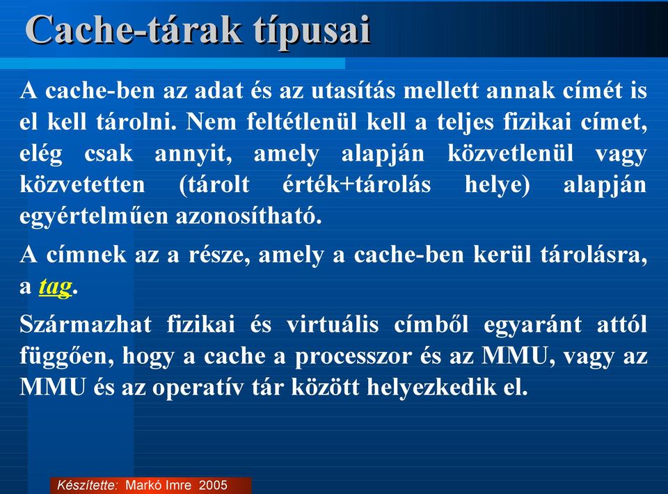 érték+tárolás helye) alapján egyértelműen azonosítható. A címnek az a része, amely a cache-ben kerül tárolásra, a tag.