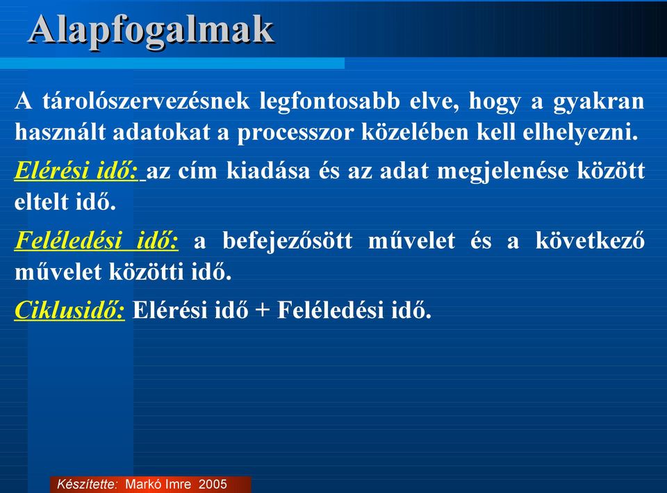 Elérési idő: az cím kiadása és az adat megjelenése között eltelt idő.