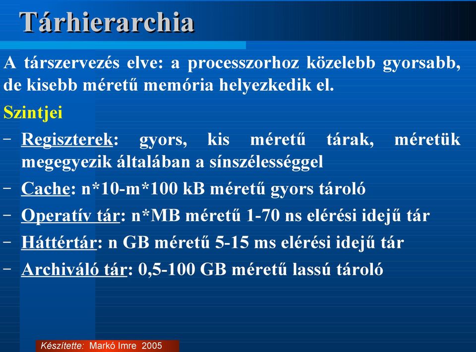 Szintjei Regiszterek: gyors, kis méretű tárak, méretük megegyezik általában a sínszélességgel