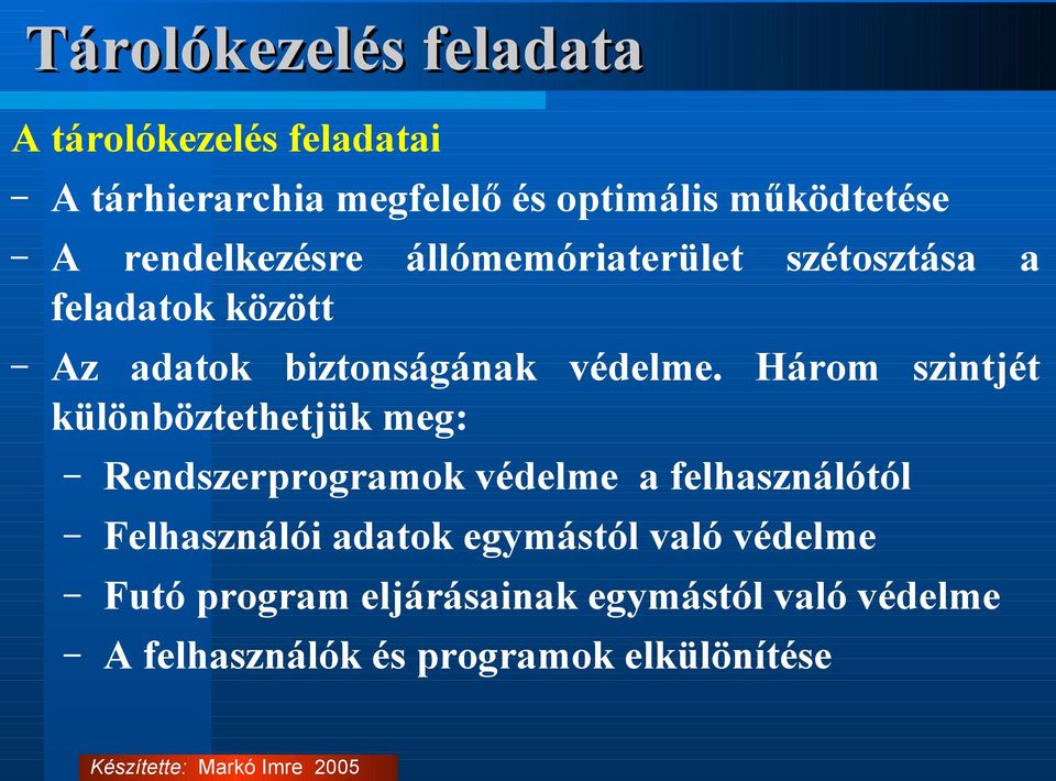 Három szintjét különböztethetjük meg: Rendszerprogramok védelme a felhasználótól Felhasználói adatok