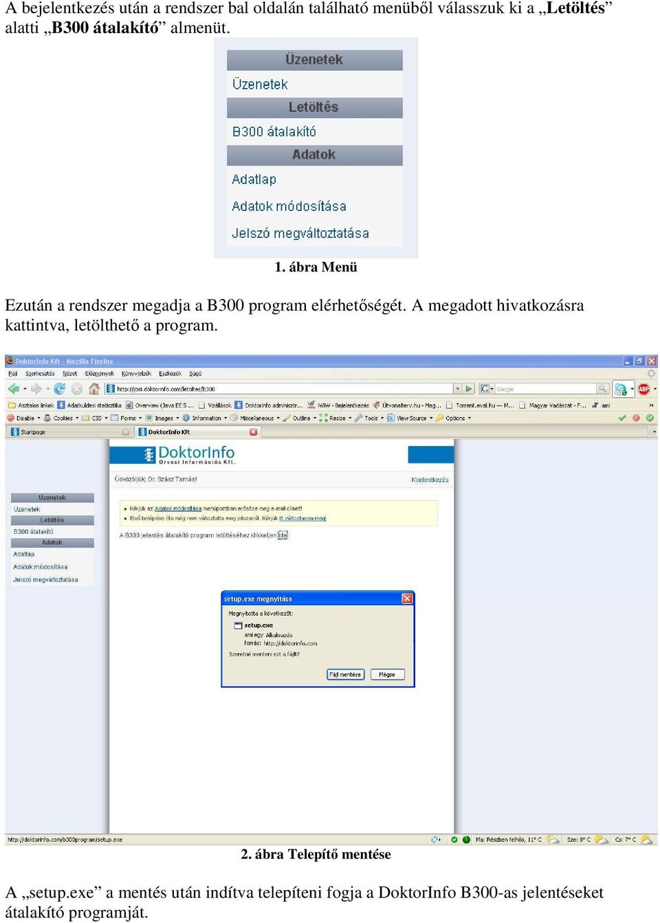 A megadott hivatkozásra kattintva, letölthetı a program. 2. ábra Telepítı mentése A setup.